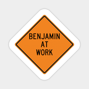 Benjamin at Work Funny Warning Sign Magnet