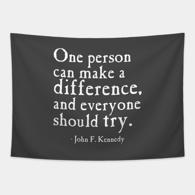 One Person Can Make A Difference JFK Father's Day Gift Tapestry by machasting