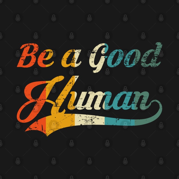 BE A GOOD HUMAN RETRO VINTAGE by UranusArts