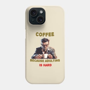 Coffee because adulting is hard Phone Case