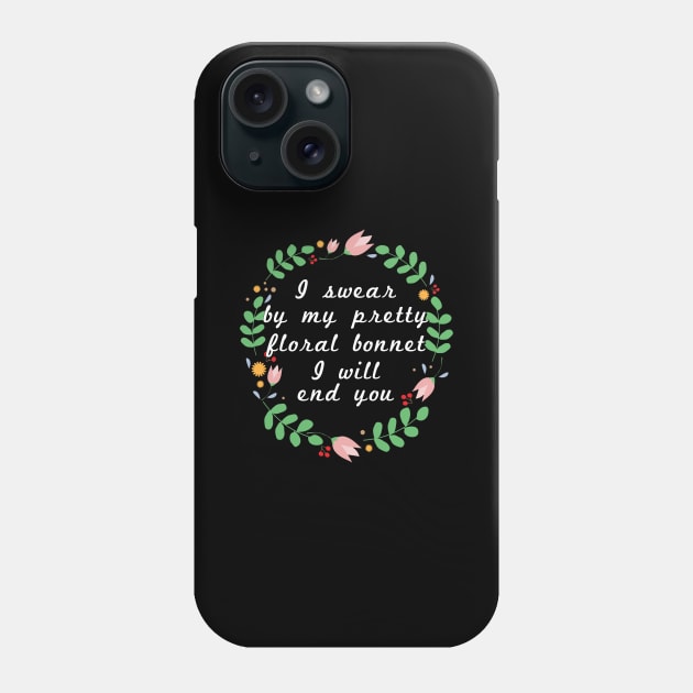 I swear by my pretty floral bonnet I will end you Phone Case by Meow Meow Designs