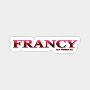 FRANCY. MY NAME IS FRANCY. SAMER BRASIL Magnet
