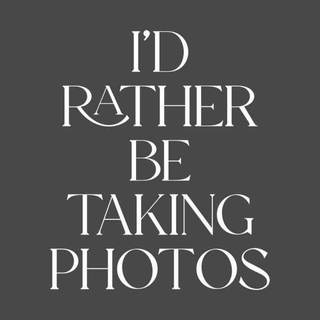 Rather Be Taking Photos by Nerdy-Photographer