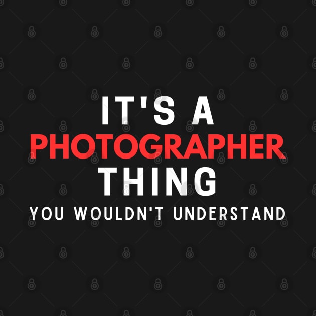 It's A Photographer Thing You Wouldn't Understand by HobbyAndArt