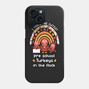 I Teach The Cutest Preschool Turkeys In The Flock Rainbow Phone Case