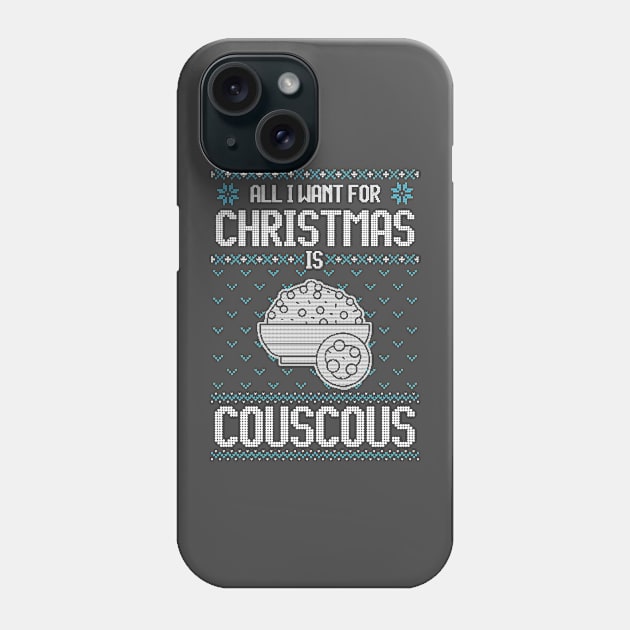 All I Want For Christmas Is Couscous - Ugly Xmas Sweater For Couscous Lovers Phone Case by Ugly Christmas Sweater Gift