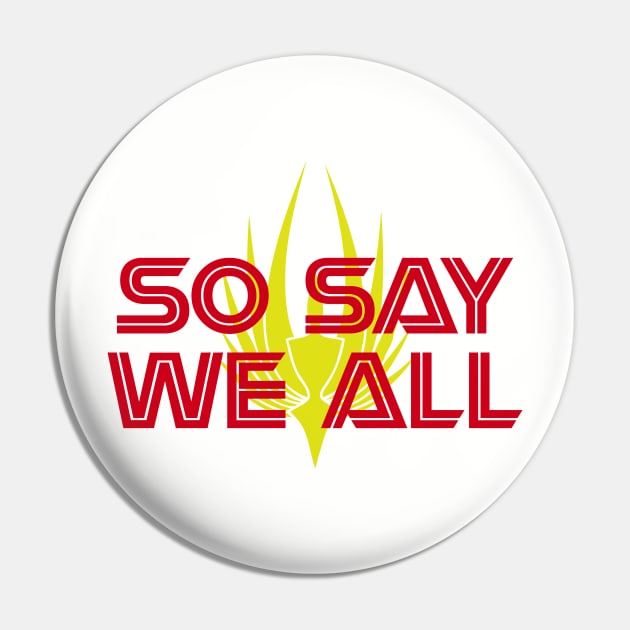 So Say We All! Pin by GrumpyVulcan