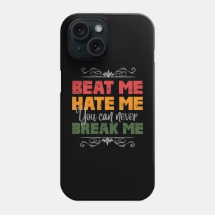 beat me hate me you can never break me Phone Case