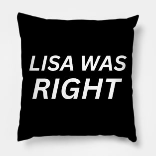 Lisa Was Right Pillow
