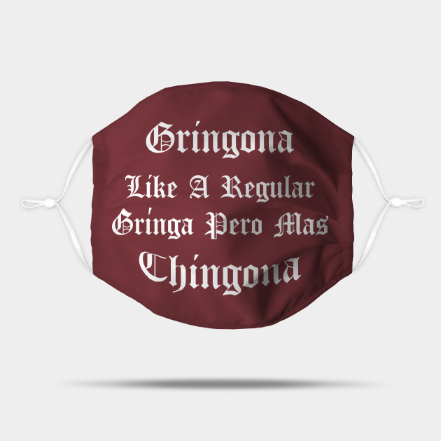 Gringona Like A Regular Gringa Pero Mas Chingona, funny mexican and spanish quotes. - Chingona Lover - Mask | TeePublic Gringona Like A Regular Gringa Pero Mas Chingona, funny mexican and spanish quotes. - Chingona Lover - Mask | TeePublic