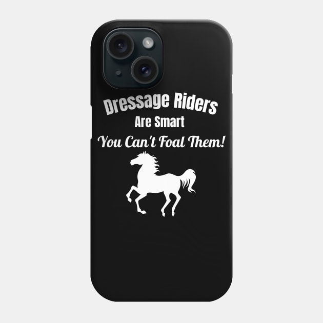 Dressage Rider Gift - Dressage Riders Are Smart Phone Case by Comic Horse-Girl