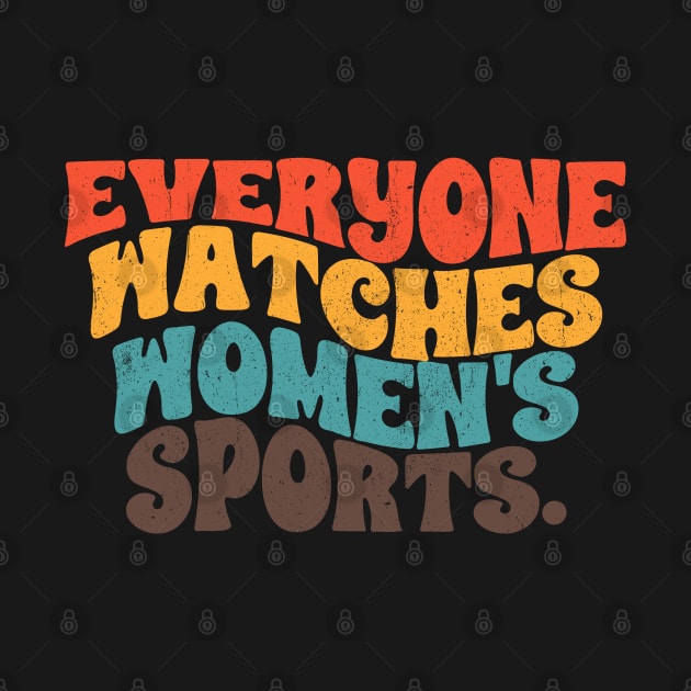 Everyone watches women's sports. by INTHROVERT