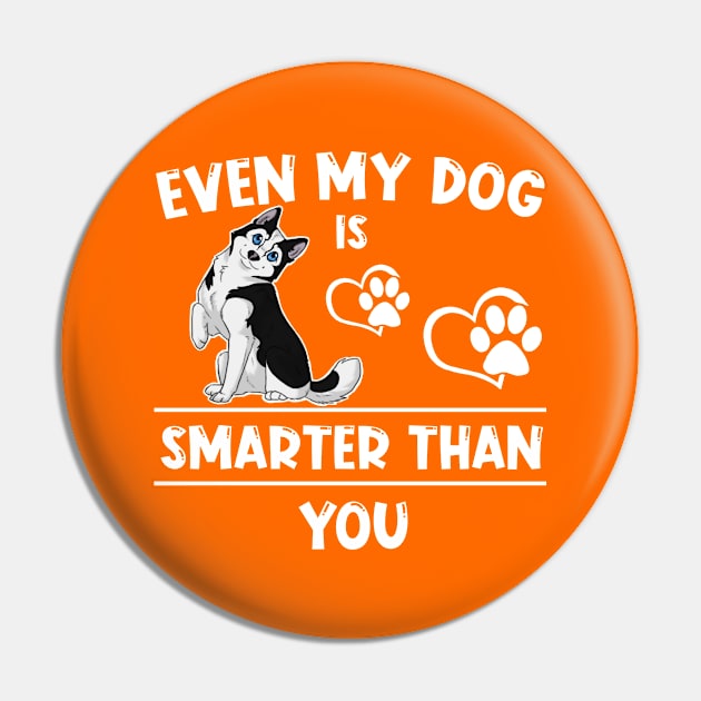 Even my dog is smarter than you Pin by JB's Design Store