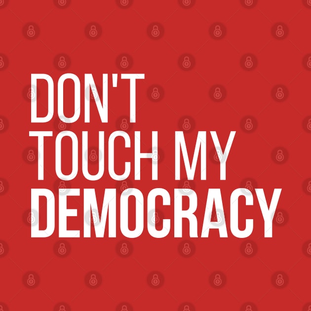 Don't Touch My Democracy #2 by Save The Thinker