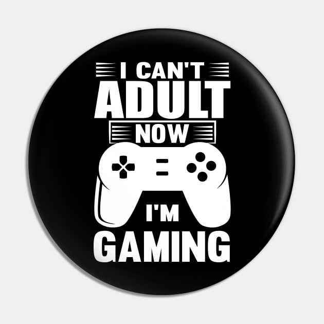 I Can't Adult Now I'm Gaming Pin by Lasso Print