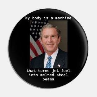 My Body Is A Machine and Bush Did 9/11 Pin