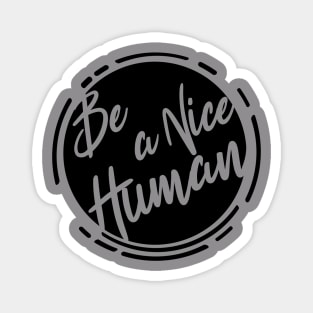 Be a nice Humab - Black bold Magnet