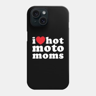 I love hot moto moms Phone Case