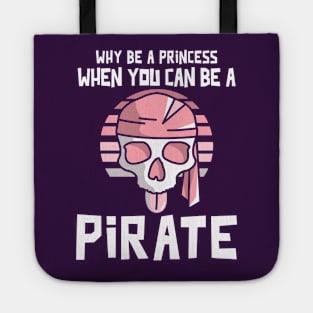 Why Be A Princess When You Can Be A Pirate Tote