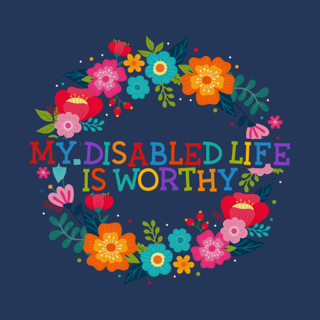 My Disabled Life is Worthy by ShawnaMac