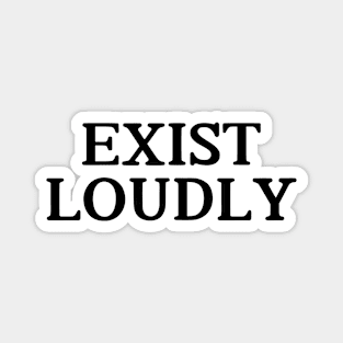 EXIST LOUDLY Magnet