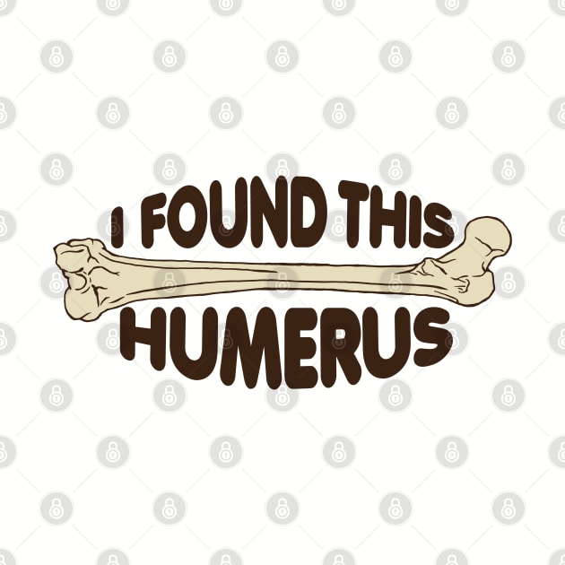 I Found This Humerus! by Zen Cosmos Official