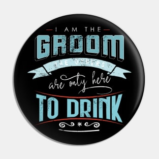 I am the groom the others are only here to drink Bacherlor Stag Do party Pin