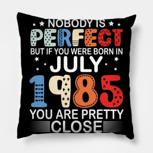 Nobody Is Perfect But If You Were Born In July 1985 You Are Pretty Close Happy Birthday 35 Years Old Pillow