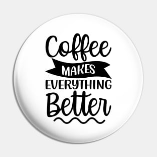 Coffee Makes Everything Better. Coffee Lover. Pin