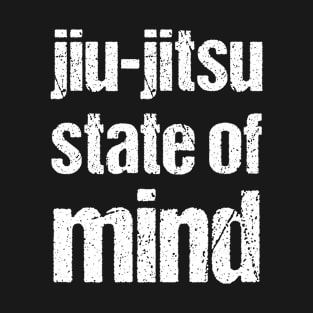 Jiu-jitsu state of mind - bjj T-Shirt