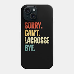 Sorry Can't Lacrosse Bye Lacrosse Life Funny Lacrosse Gift Lacrosse Phone Case