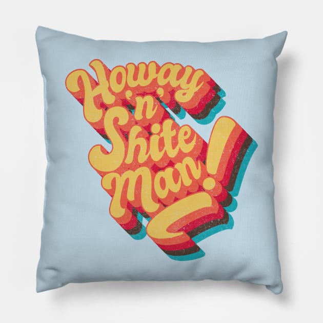 Howay 'n' Sh#te man Pillow by BOEC Gear