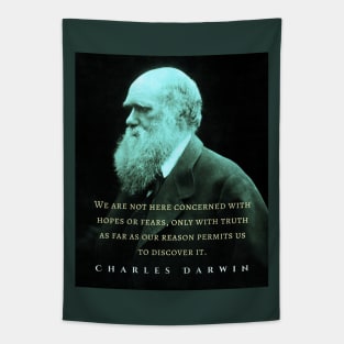 Charles Darwin portrait and quote: We are not here concerned with hopes or fears only with truth as far as our reason permits us to discover it. Tapestry