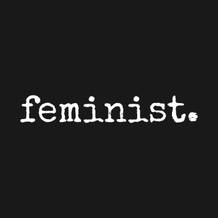 feminist. T-Shirt