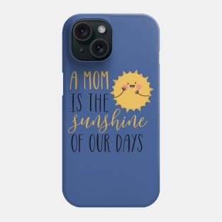 A Mom is the sunshine Phone Case