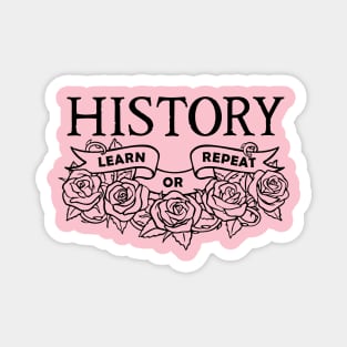 History: Learn or Repeat roses black Magnet