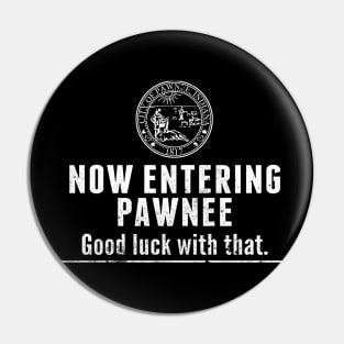 Now Entering Pawnee Good Luck With That Black tee Pin
