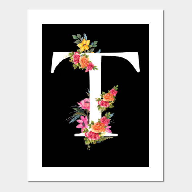 Floral Letter T Alphabet Flower Alphabet T Posters And Art Prints Teepublic