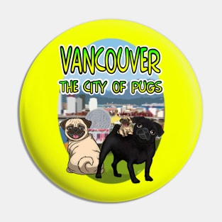 Vancouver: The City of Pugs! Pin