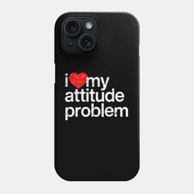 I Love My Attitude Problem Phone Case by DankFutura