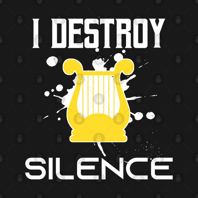 I Destroy Silence - Funny Saying Gift Ideas For Harp Player Birthday gift by Arda