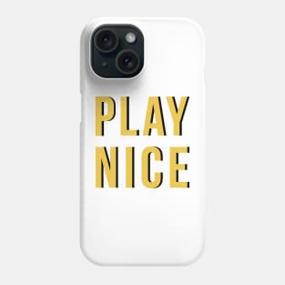 Play Nice Phone Case