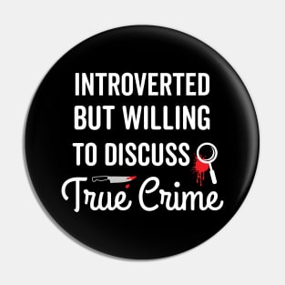 Introverted But Willing To Discuss True Crime Pin