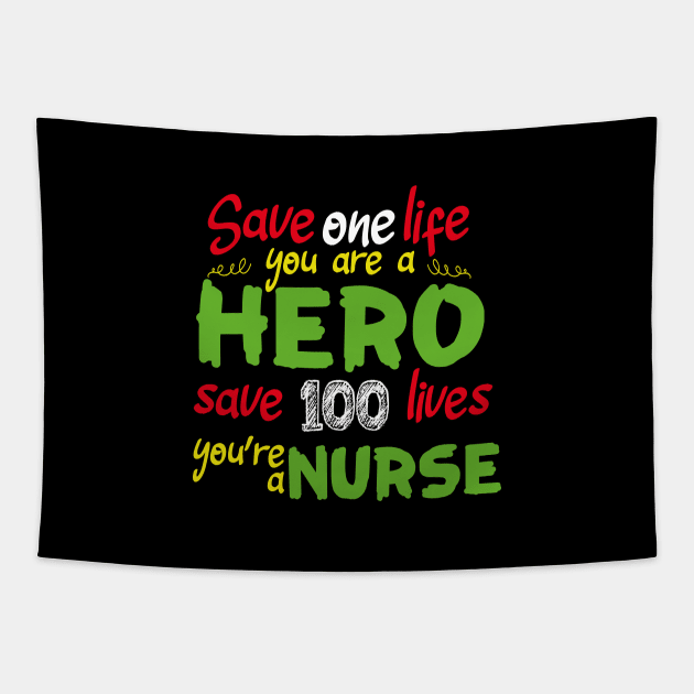 Save one life you are a hero save 100 lives you're a nurse Tapestry by AkerArt