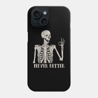 Never Better Skeleton Phone Case