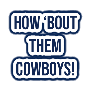 How 'bout them cowboys! - Dallas Cowboys T-Shirt