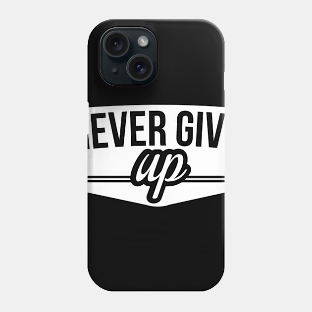 never give up Phone Case by ERRAMSHOP