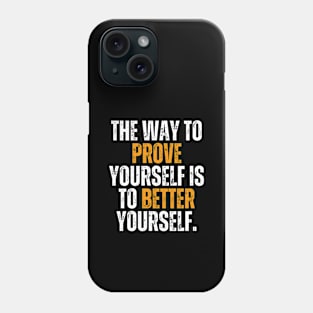 the way to prove yourself is to better yourself quote typography Phone Case