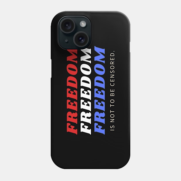 FREEDOM IS NOT TO BE CENSORED Phone Case by KadyMageInk