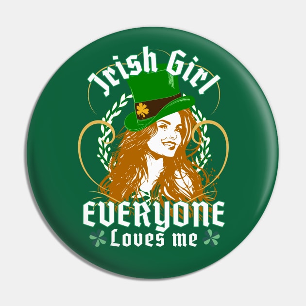 Everyone Loves An Irish Girl - Funny St. Patricks Day Pin by alcoshirts